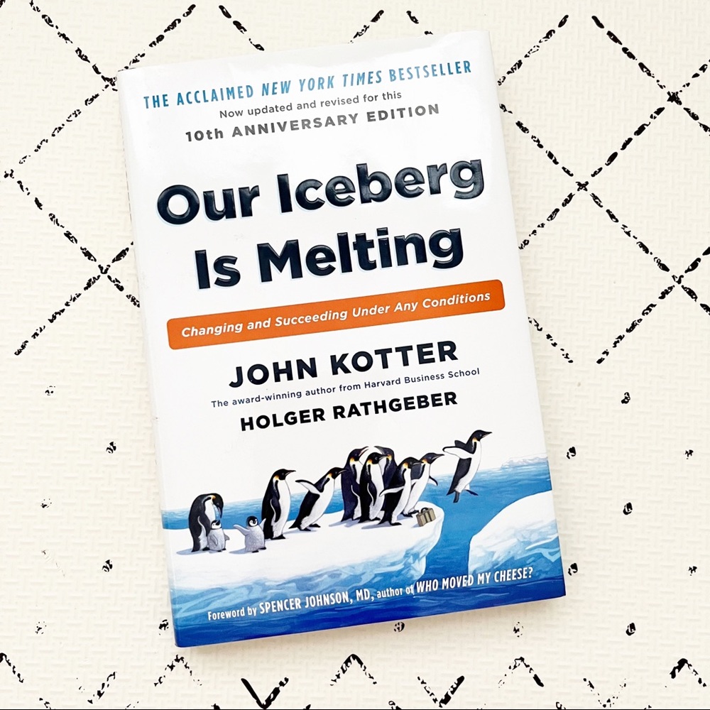 John Kotter
Our Iceberg Is Melting: Changing and Succeeding Under Any Conditions